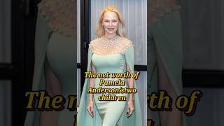 The net worth of Pamela Anderson’s two children
