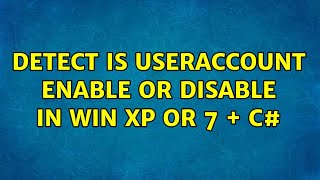 Detect Is userAccount Enable or disable in win xp or 7 + C#