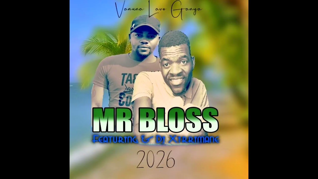 MR BLOSS X DJ XIRRIMANE VANUNA LAVO GANYA 2026 audio official hd
