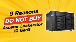 Asustor Lockerstor 10 Gen3 | 9 Reasons Why NOT to Buy! 🤔💔