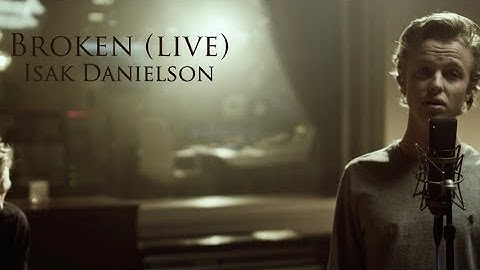 Isak Danielson - Broken | Live version