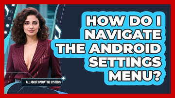 How Do I Navigate The Android Settings Menu? - All About Operating Systems