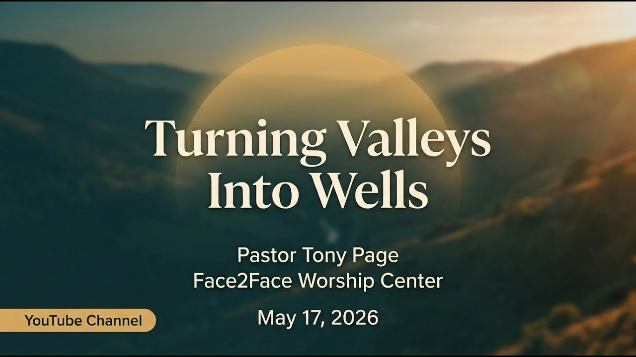 Turning Valleys Into Wells - Pastor Tony 