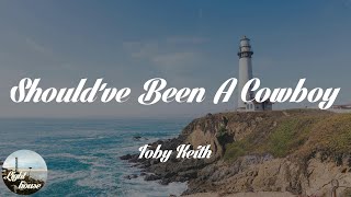Toby Keith - Should&#39;ve Been A Cowboy (Lyrics)