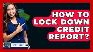 How To Lock Down Credit Report? - CreditGuide360.com