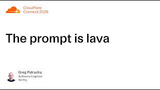 Sentry at Cloudflare Connect: The prompt is lava (Connect 2026)
