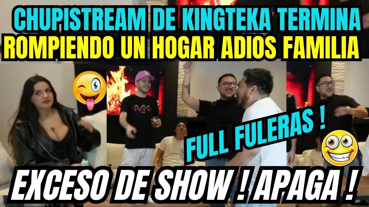 😛CHUPISTREAM DE KINGTEKA TERMINA ROMPIENDO UN HOGAR🔥EXCESO DE SHOW ! APAGA !🤣VIDEO COMPLETO🔥