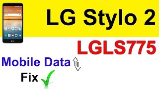 LG LS775 mobile data not working | LG Stylo 2 Mobile Data fix LGLS775 not enable data