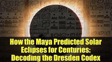 How the Maya Predicted Solar Eclipses for Centuries: Decoding the Dresden Codex