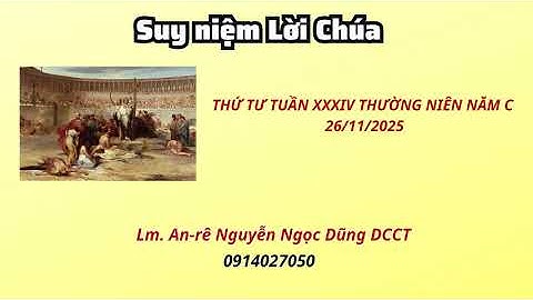 Suy niệm Lời Chúa thứ tư tuần XXXIV thường niên năm C 26/11/2025 Lm. An-rê Nguyễn Ngọc DŨng DCCT