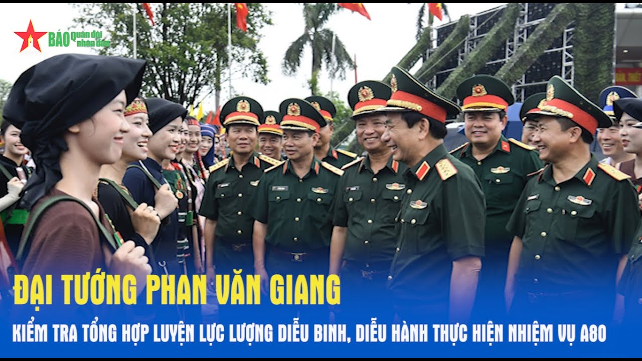 Đại tướng Phan Văn Giang kiểm tra tổng hợp luyện lực lượng diễu binh, diễu hành