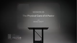 The Physical Care of a Pastor - Session #5