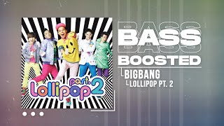 BIGBANG - Lollipop Pt. 2 [BASS BOOSTED]