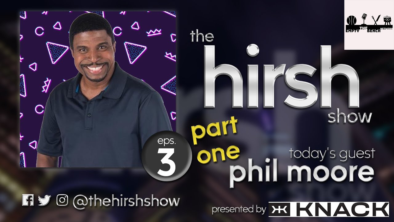 The Hirsh Show: Phil Moore (Part 1)
