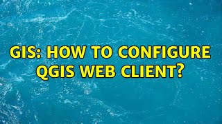 GIS: How to configure QGIS Web Client? GIS: How to configure QGIS Web Client?