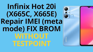 Infinix Hot 20i (X665C, X665E) Repair IMEI (meta mode) FIX BROM Without Testpoint