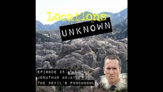 Locations Unknown EP. #25 - Jonathan Aujay - Devil's Punch-bowl Natural Area - California