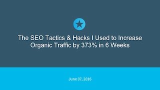 The SEO Tactics & Hacks I Used to Increase Organic Traffic by 373% in 6 weeks