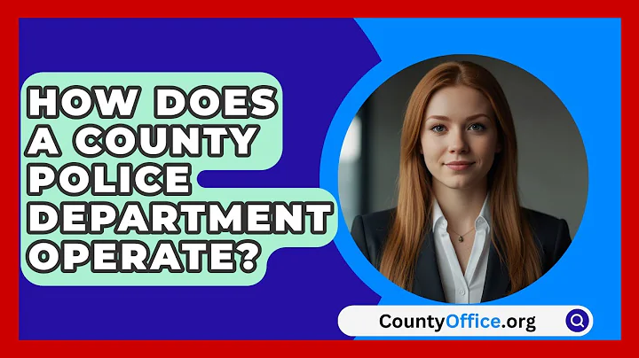 How Does A County Police Department Operate? - CountyOffice.org