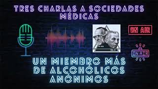 TRES CHARLAS A SOCIEDADES MÉDICAS | UN MIEMBRO MÁS DE ALCOHÓLICOS ANÓNIMOS