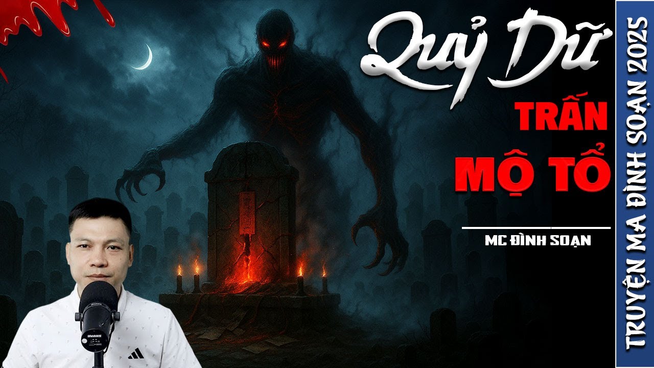 QUỶ DỮ TRẤN MỘ TỔ - truyện ma mới nhất 2025 | truyện ma tâm linh MC ĐÌNH SOẠN kể lại....
