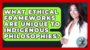 What Ethical Frameworks Are Unique To Indigenous Philosophies? - Philosophy Beyond