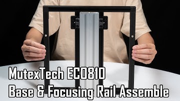 Base & Focusing Rail Assemble | MutexTech ECO810 DIY KIT