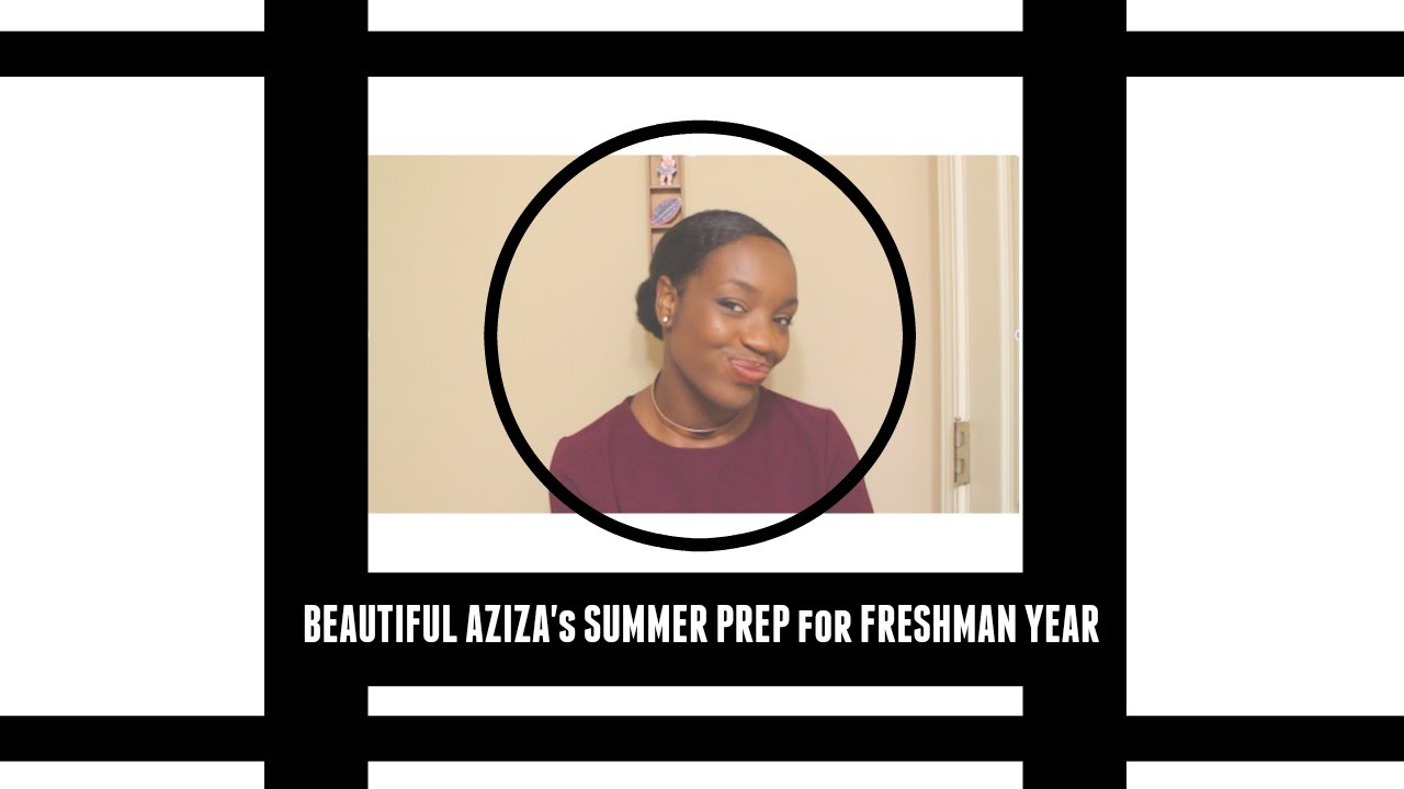 Beautiful Aziza's Tips for Summer Preparation for Freshman Year of Spelman College