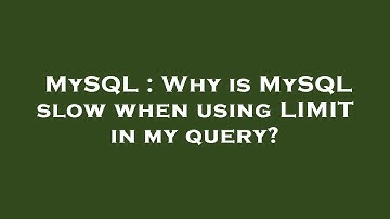 MySQL : Why is MySQL slow when using LIMIT in my query?
