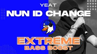 EXTREME BASS BOOST NUN ID CHANGE - YEAT