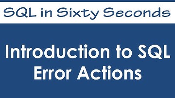 Introduction to SQL Error Actions - SQL in Sixty Seconds #014