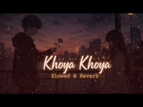 Khoya Khoya ❤️ (Slowed + Reverb) | Sooraj Pancholi, Athiya Shetty | Emotional Lofi Version 🎧