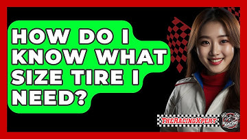 How Do I Know What Size Tire I Need? - The Racing Xpert