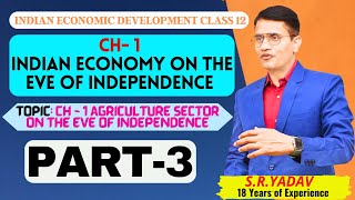 class 12 Indian economy chapter 1| agriculture sector on the eve of independence | Part- 3