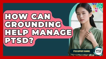 How Can Grounding Help Manage PTSD? - PTSD Support Channel