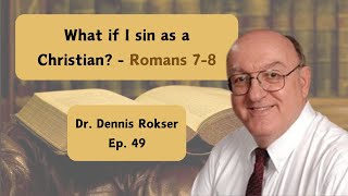 The Christian's Struggle in Romans 7–8 w/ Dr. Rokser  Ep. 49