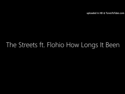 The Streets ft. Flohio How Longs It Been