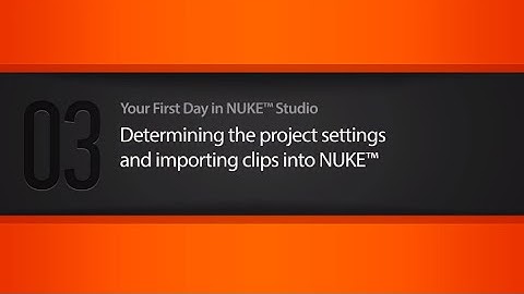 Nuke Studio | Project Settings & Importing Clips