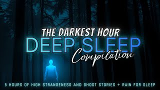 Famous 5 Hours of TRUE Scary High Strangeness Stories + rain for sleep 😴 NO ADS, very dark screen Wealth