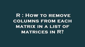 R : How to remove columns from each matrix in a list of matrices in R?