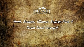 Think, Reason, Choose, Believe Part 4 | Sabbath Christian Church | David Liesenfelt - 2018-08-04