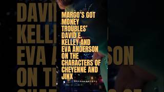 Margo's Got Money Troubles' David E. Kelley and Eva Anderson on the characters of Cheyenne and Jinx