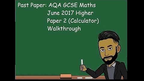 AQA GCSE Maths Past Paper Higher June 2017 Paper 2 (Calculator) Walkthrough