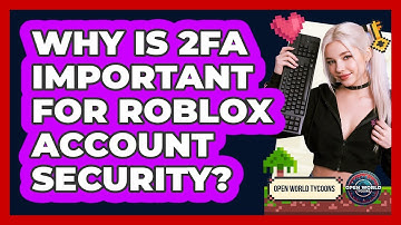 Why Is 2FA Important For Roblox Account Security? - Open World Tycoons