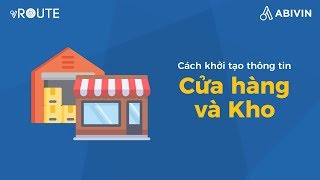 [Phần mềm Quản lý Vận tải Abivin vRoute] 1. Cách khởi tạo thông tin cửa hàng và kho screenshot 2