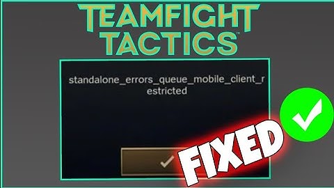 How To Fix "standalone_errors_queue_mobile_client_restricted" Error In Teamfight Tactics