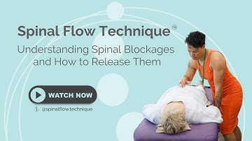 Spinal Flow Technique: Understanding Spinal Blockages And How To Release Them