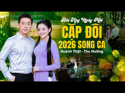 Ca Khúc Cặp Đôi 2026 🔥 HUỲNH THẬT, THU HƯỜNG Song Ca Nhiều Bài Hay ĐỘC LẠ HIẾM CÓ