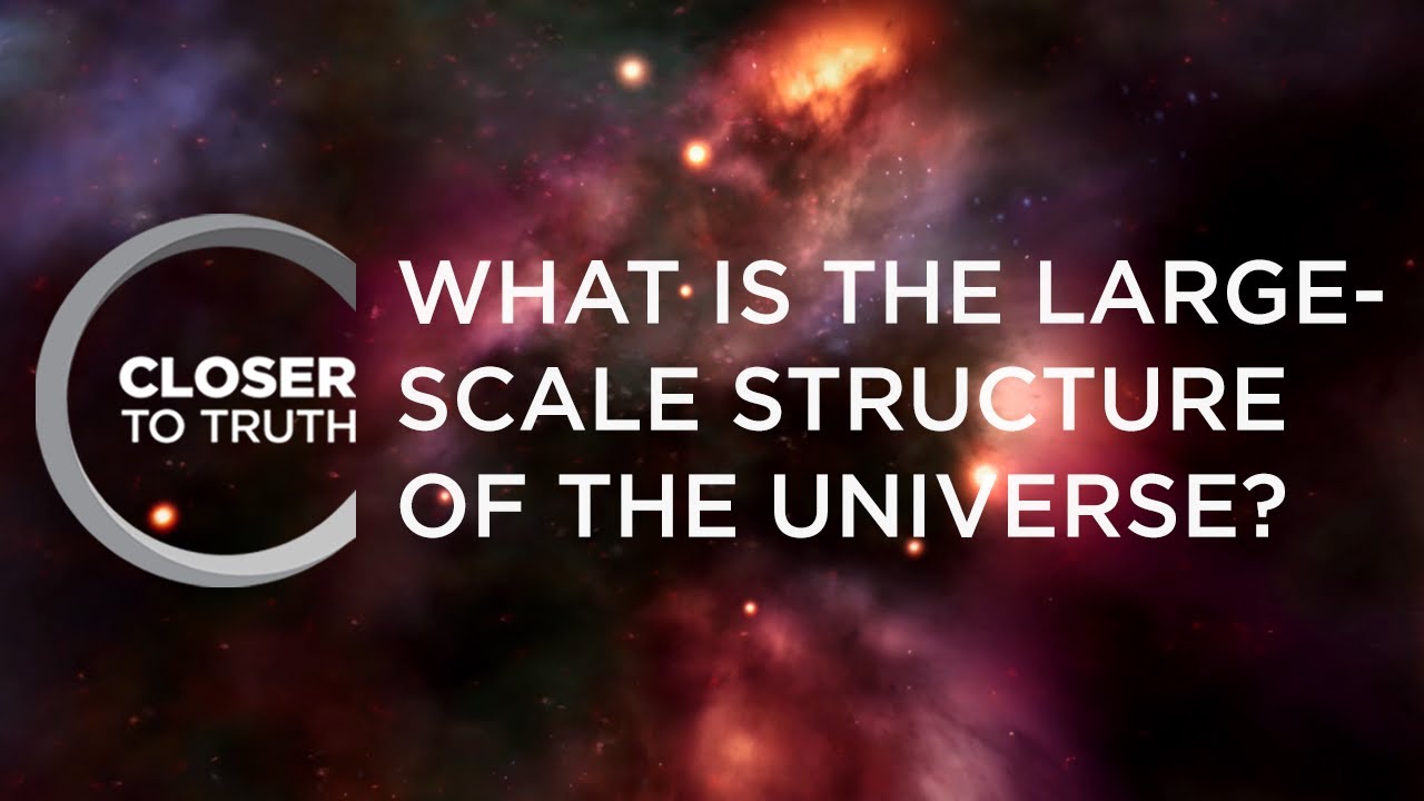 What is the Large-Scale Structure of the Universe? | Episode 602 | Closer To Truth