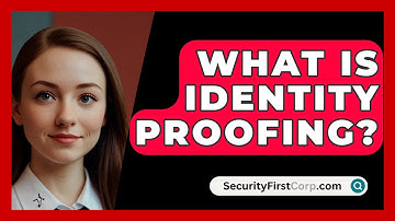 What Is Identity Proofing? - SecurityFirstCorp.com